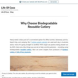 Why Choose Biodegradable Reusable Cutlery – Life Of Coco