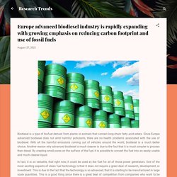 Europe advanced biodiesel industry is rapidly expanding with growing emphasis on reducing carbon footprint and use of fossil fuels