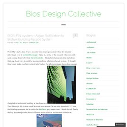 BIOS-FIN system = Algae Biofiltration to Biofuel Building Facade System « Bios Design Collective