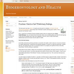 Biogerontology and Health: Fructose: friend or foe? Preliminary findings.
