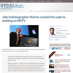 Jobs told biographer that he cracked the code to building an HDTV