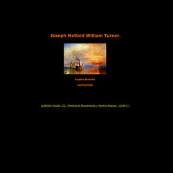 Turner William,biographie,analyse,décryptage,décodage du style,des oeuvres,des toiles et tableaux,sa vie,son évolution.