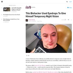 This Biohacker Used Eyedrops To Give Himself Temporary Night Vision