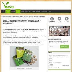 (V) Chicza, le premier Chewing gum 100% biologique, vegan, et biodégradable