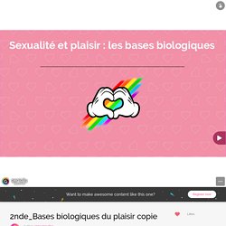 2nde_Bases biologiques du plaisir copie by anna.meudec on Genially