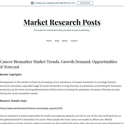 Cancer Biomarker Market Trends, Growth Demand, Opportunities & Forecast – Market Research Posts