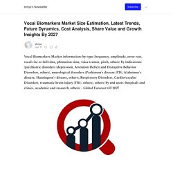 Vocal Biomarkers Market Size Estimation, Latest Trends, Future Dynamics, Cost Analysis, Share Value and Growth Insights By 2027