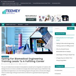 Opting For Biomedical Engineering Training Leads to A Fulfilling Career