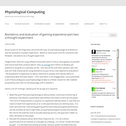 Physiological Computing : Biometrics and evaluation of gaming experience part two: a thought experiment