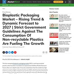 Strict Government Guidelines Against The Consumption Of Non-recyclable Plastics Are Fueling The Growth