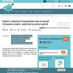 EUROPE-EN-FRANCE_GOUV_FR - 2018 - Projet : Bioplast : production de bioplastiques dans un concept d'économie circulaire : application au secteur agricole