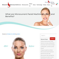 What are Microcurrent Facial Machine, its Uses, and Benefits?