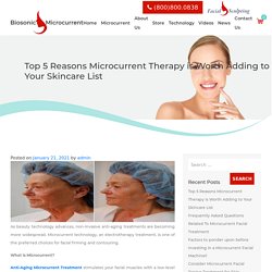 Top 5 Reasons Microcurrent Therapy is Worth Adding to Your Skincare List