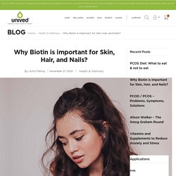 Why Biotin is important for Skin, Hair, and Nails? — Unived