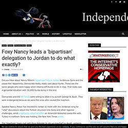 Foxy Nancy leads a 'bipartisan' delegation to Jordan to do what exactly?