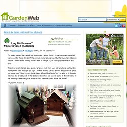'Log Birdhouses' from recycled materials - Garden Junk Forum