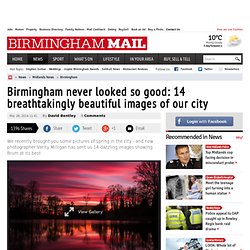 Birmingham never looked so good: 14 breathtaking images of our beautiful city