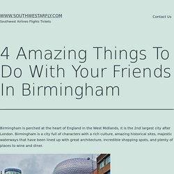 4 Amazing Things To Do With Your Friends In Birmingham – www.southwestarfly.com