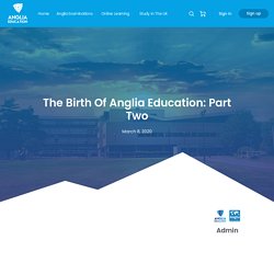 The Birth Of Anglia Education: Part Two - Anglia Education