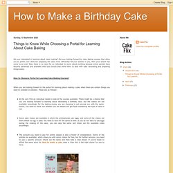 How to Make a Birthday Cake: Things to Know While Choosing a Portal for Learning About Cake Baking