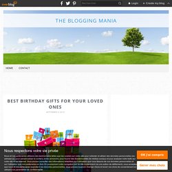 Best Birthday Gifts For Your Loved Ones - The Blogging Mania