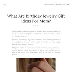 What Are Birthday Jewelry Gift Ideas For Mom?