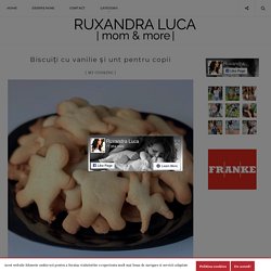 Biscuiți cu vanilie și unt pentru copii - Ruxandra Luca