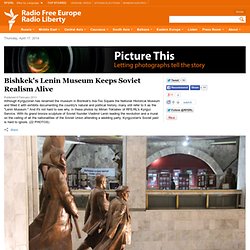Bishkek's Lenin Museum Keeps Soviet Realism Alive