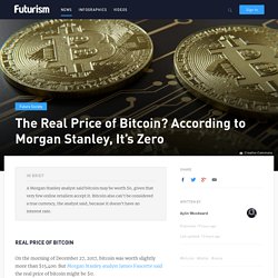 The Real Price of Bitcoin? According to Morgan Stanley, It's Zero