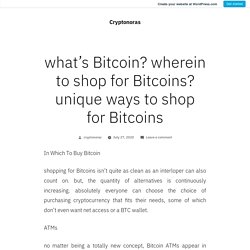 WHAT IS BITCOIN? WHEREIN TO SHOP FOR BITCOINS? PRECISE METHODS TO SHOP FOR BITCOINS