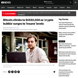 Bitcoin climbs to $US50,000 as 'crypto bubble' surges to 'insane' levels