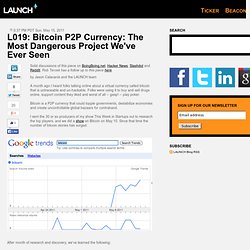 L019: Bitcoin P2P Currency: The Most Dangerous Project We've Ever Seen - Launch -