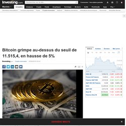 Bitcoin grimpe au-dessus du seuil de 11.515,4, en hausse de 5% Par Investing.com