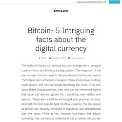 Bitcoin- 5 Intriguing facts about the digital currency