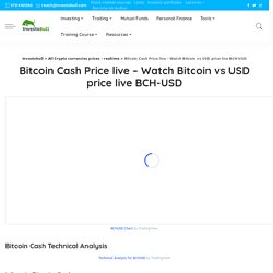 Bitcoin Cash Price live - Watch Bitcoin vs USD price live BCH-USD - Investobull