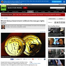 Bitcoin Versus Government: Is Bitcoin the new gun rights battle? — RT Op-Edge