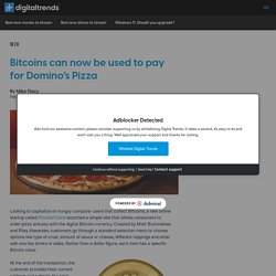 Bitcoins can now be used to pay for Domino's Pizza