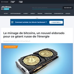 Le minage de bitcoins, un nouvel eldorado pour ce géant russe de l'énergie - Journal du Coin