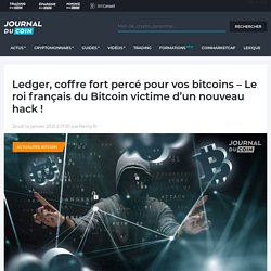 Ledger, coffre fort percé pour vos bitcoins - Le roi français du Bitcoin victime d'un nouveau hack !