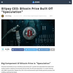 Bitpay CEO: Bitcoin Price Built Off "Speculation"