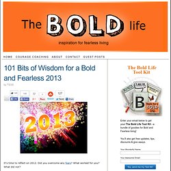 101 Bits of Wisdom for a Bold and Fearless 2013.