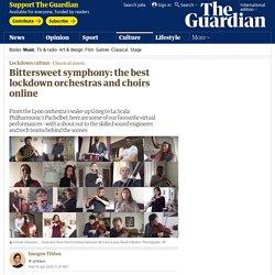 Bittersweet symphony: the best lockdown orchestras and choirs online
