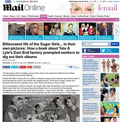 Bittersweet life of the Sugar Girls... in their own pictures: How a book about Tate & Lyle's East End factory prompted workers to dig out their albums