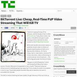 BitTorrent Live: Cheap, Real-Time P2P Video Streaming That Will Kill TV