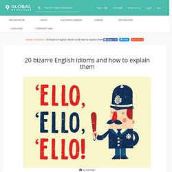 20 bizarre English idioms and how to explain them