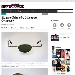 Bizzare Objects by Giuseppe Colarusso