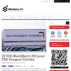 10'000 BlackBerry Z10 pour PSA Peugeot Citroën - Blackberry-FR