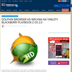 Dolphin Browser HD wpływa na tablety BlackBerry PlayBook z OS 2.0