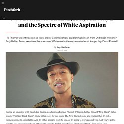 New Blackness: Pharrell, Kanye and Jay-Z and the Spectre of White Aspiration