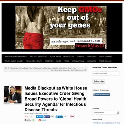 Media Blackout as White House Issues Executive Order Giving Broad Powers to ‘Global Health Security Agenda’ for Infectious Disease Threats